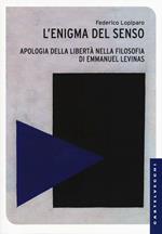 Enigma del senso. Apologia della libertà nella filosofia di Emmanuel Lévinas