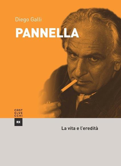 Pannella. La vita e l'eredità - Diego Galli - copertina