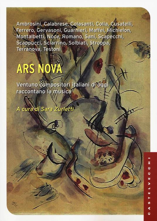 Ars nova. Ventuno compositori italiani di oggi raccontano la musica - Sara Zurletti - copertina