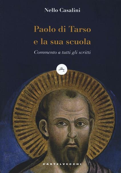 Paolo di Tarso e la sua scuola. Commento a tutti gli scritti - Nello Casalini - copertina