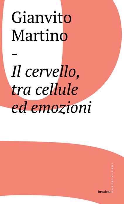 Il cervello, tra cellule ed emozioni - Gianvito Martino - copertina