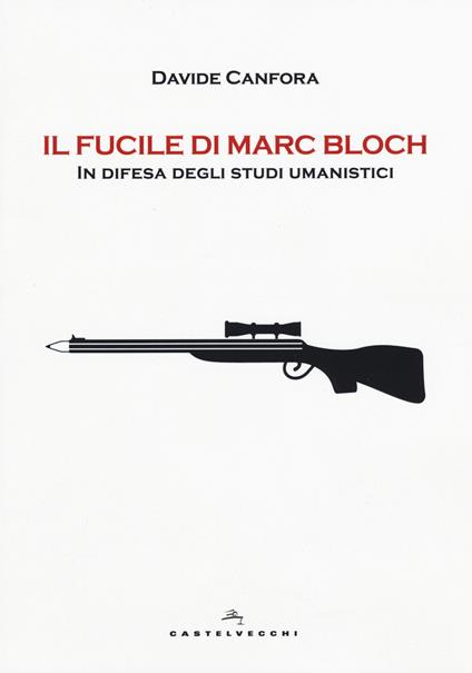 Il fucile di Marc Bloch. In difesa degli studi umanistici - Davide Canfora - copertina