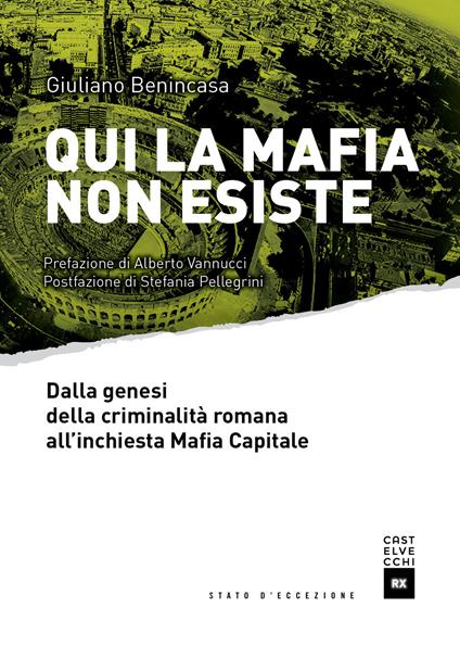 Qui la mafia non esiste. Dalla genesi della criminalità romana all'inchiesta Mafia Capitale - Giuliano Benincasa - copertina