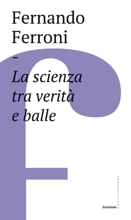 La scienza tra verità e balle - Fernando Ferroni - ebook