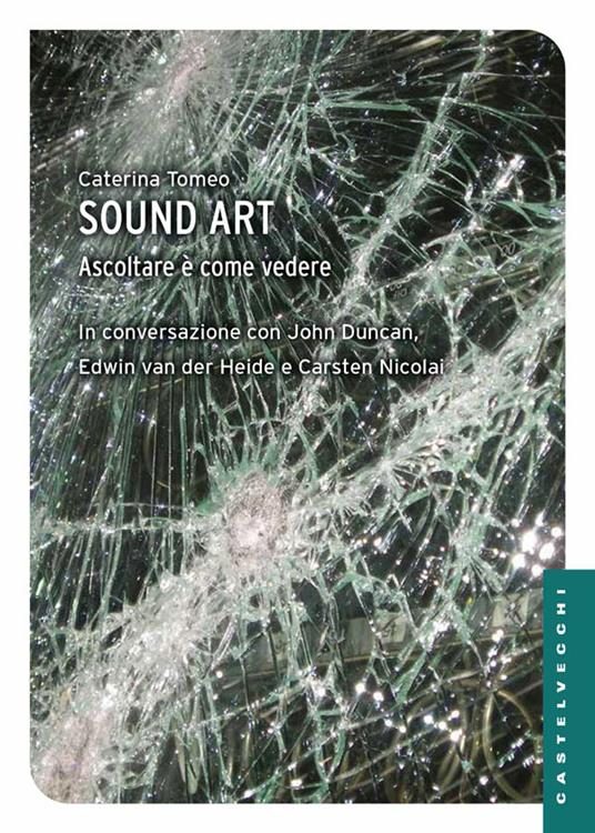 Sound art. Ascoltare è come vedere - Nicolai Carsten,John Duncan,Caterina Tomeo,Edwin Van der Heide - ebook