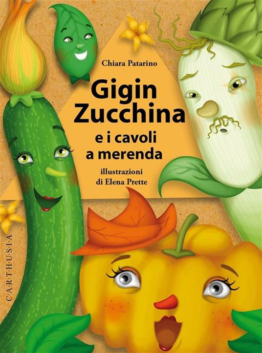 Gigin Zucchina e i cavoli a merenda - Chiara Patarino,Elena Prette - ebook