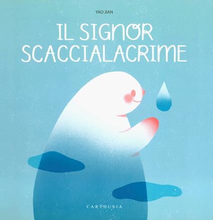 Il signore Scaccialacrime. Ediz. a colori - Jian Yao - copertina