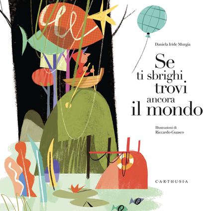 Se ti sbrighi trovi ancora il mondo. Ediz. a colori - Daniela Iride Murgia - copertina