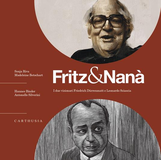 Fritz & Nanà. I due visionari Friedrich Dürrenmatt e Leonardo Sciascia. Con QR code con approfondimenti - Sonja Riva,Madeleine Betschart - copertina