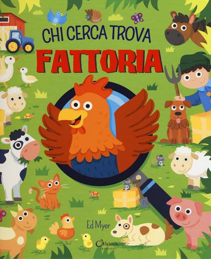 Fattoria. Chi cerca trova. Ediz. a colori - Ed Myer - copertina