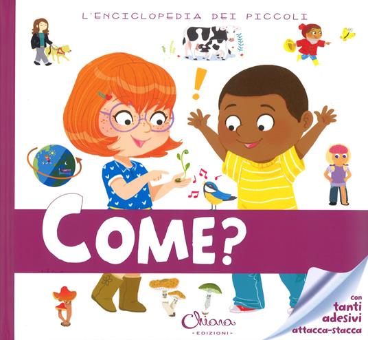 Come? L'enciclopedia dei piccoli. Con adesivi. Ediz. a colori. Ediz. a spirale - Sophie de Mullenheim - copertina