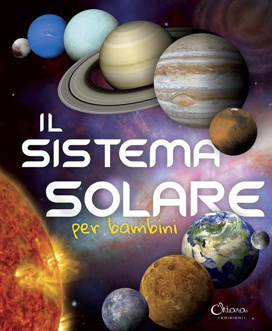 Il sistema solare per bambini. Ediz. a colori. Ediz. a spirale - Libro -  Chiara Edizioni - | IBS
