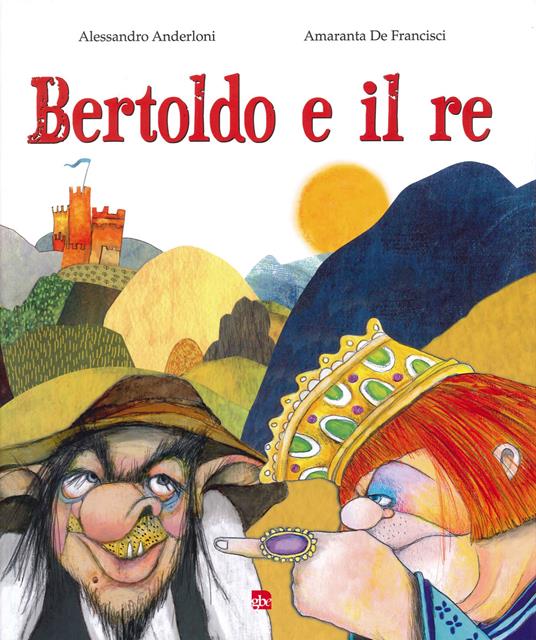 Bertoldo e il re - Alessandro Anderloni,Amaranta De Francisci - copertina