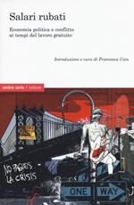 Salari rubati. Economia, politica e conflitto ai tempi del salario gratuito
