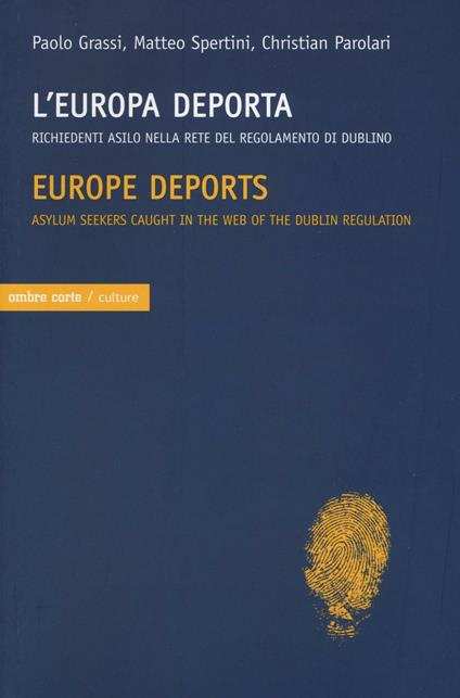 L' Europa deporta. Richiedenti asilo nella rete del regolamento di Dublino. Ediz. italiana e inglese - Paolo Grassi,Matteo Spertini,Christian Parolari - copertina