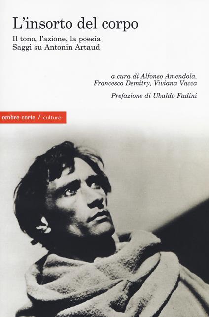 L' insorto del corpo. Il tono, l'azione, la poesia. Saggi su Antonin Artaud - copertina