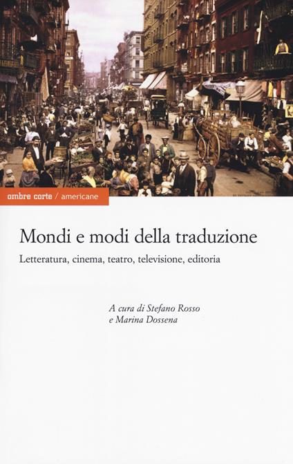 Mondi e modi della traduzione. Letteratura, cinema, teatro, televisione, editoria - copertina