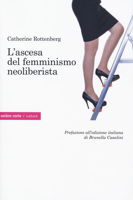 L' ascesa del femminismo neoliberista - Catherine Rottenberg - copertina