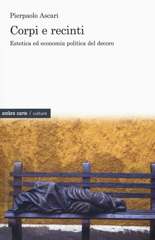 Corpi e recinti. Estetica ed economia politica del decoro - Pierpaolo Ascari - copertina