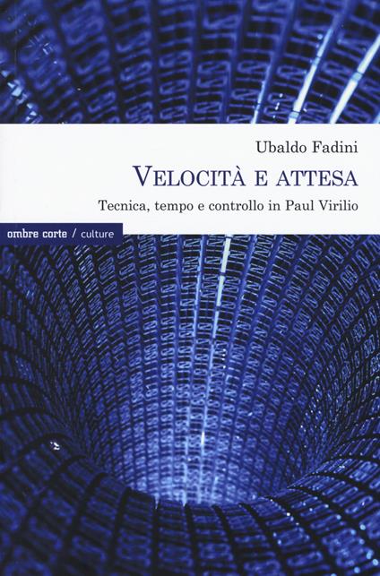 Velocità e attesa. Tecnica, tempo e controllo in Paul Virilio - Ubaldo Fadini - copertina