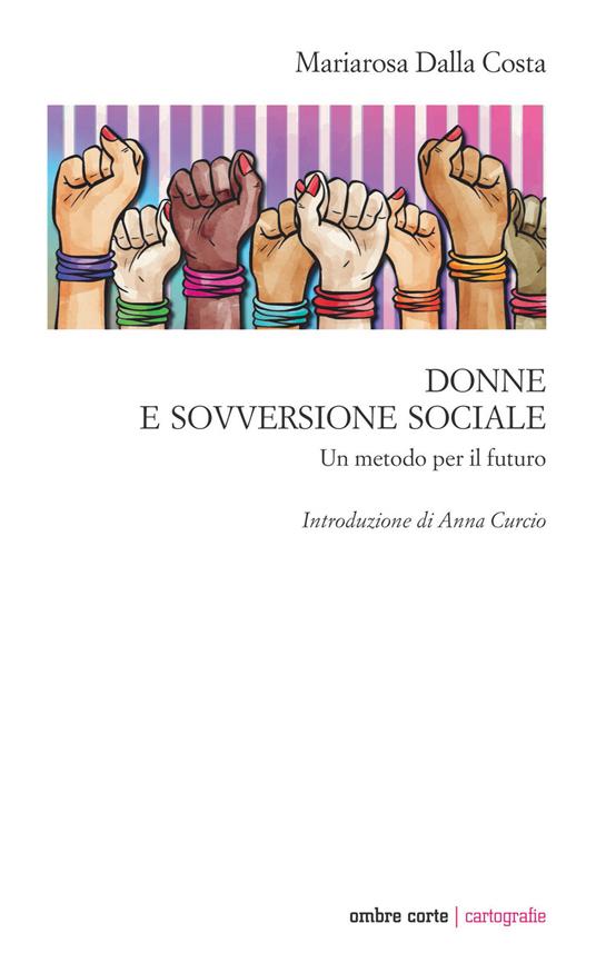 Donne e sovversione sociale. Un metodo per il futuro - Maria Rosa Dalla Costa - copertina