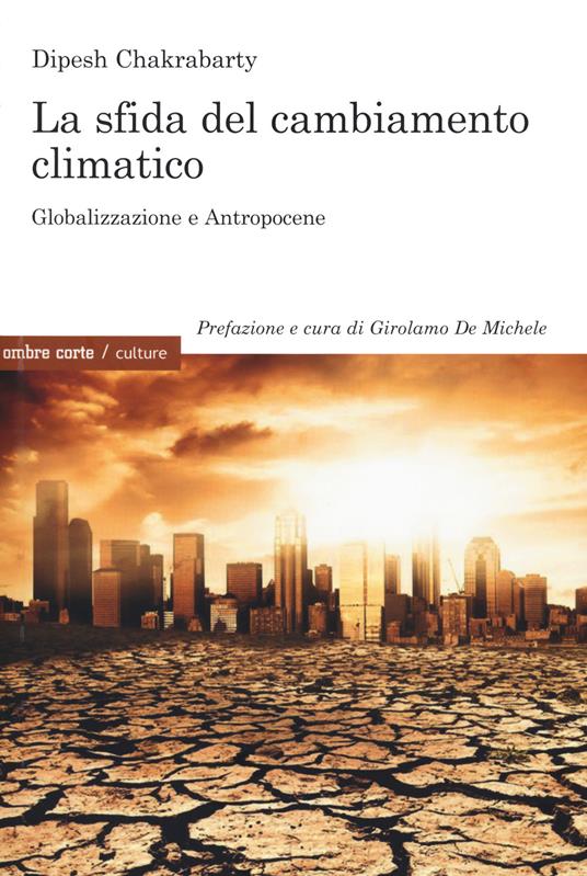 La sfida del cambiamento climatico. Globalizzazione e Antropocene - Dipesh Chakrabarty - copertina