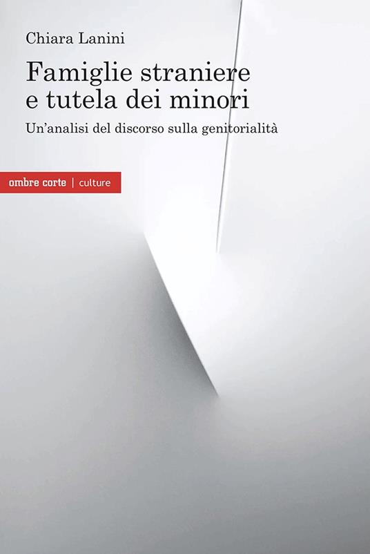 Famiglie straniere e tutela dei minori. Un'analisi del discorso sulla genitorialità - Chiara Lanini - copertina