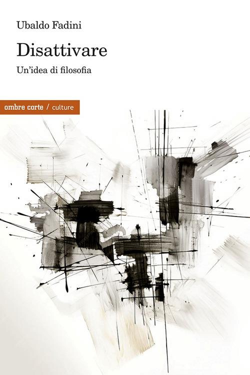 Disattivare. Un'idea di filosofia - Ubaldo Fadini - copertina