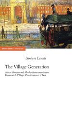 The village generation. Arte e dissenso nel Modernismo americano. Greenwich Village, Provincentown e Taos