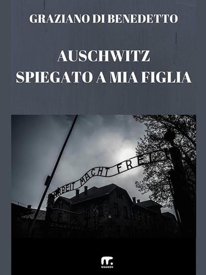 Auschwitz spiegato a mia figlia - Graziano Di Benedetto - ebook