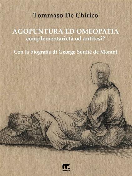 Agopuntura ed omeopatia. Complementarietà od antitesi? - Tommaso De Chirico - ebook