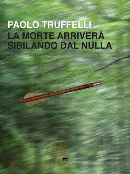 La morte arriverà sibilando dal nulla - Paolo Truffelli - ebook