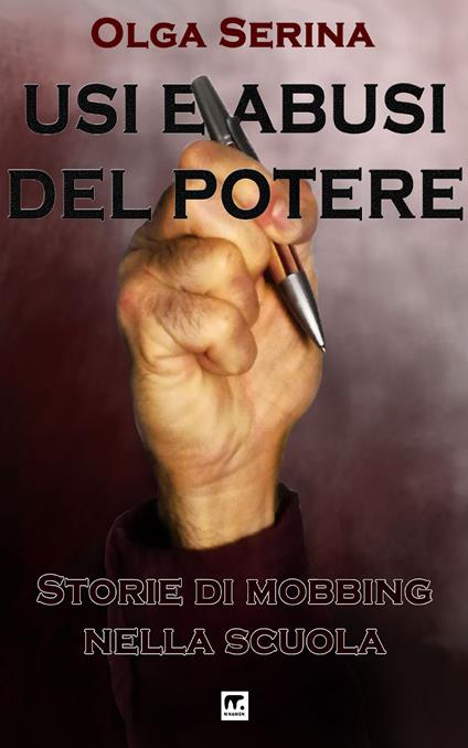 Usi e abusi del potere. Storie di mobbing nella scuola - Olga Serina - ebook