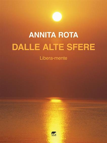 Dalle alte sfere. Libera-mente - Annita Rota - ebook