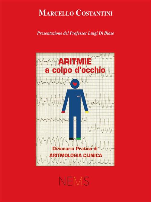 Aritmie a colpo d'occhio. Dizionario pratico di aritmologia clinica - Marcello Costantini - ebook