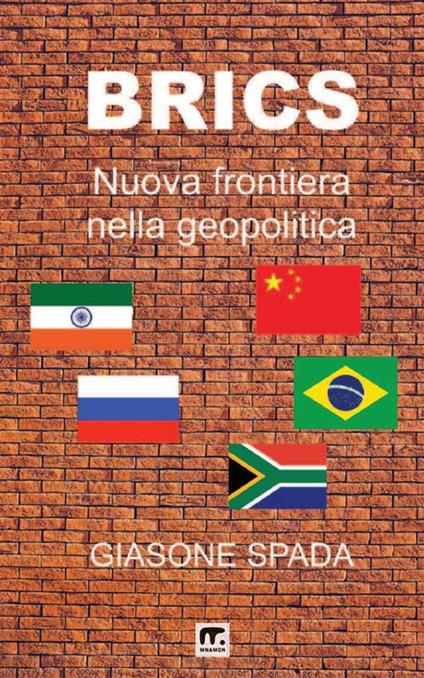 Brics. Nuova frontiera nella geopolitica - Giasone Spada - copertina