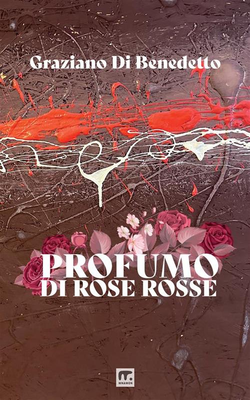 Profumo di rose rosse - Graziano Di Benedetto - copertina