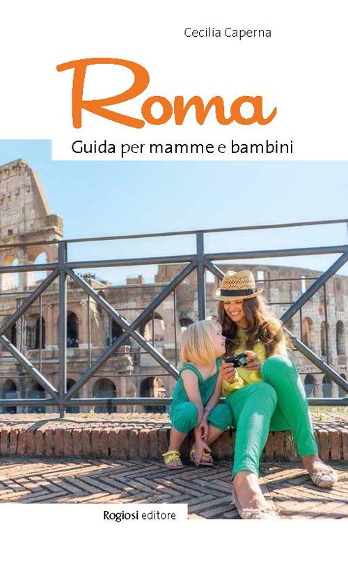 Roma. Guida per mamme e bambini - Cecilia Caperna - copertina