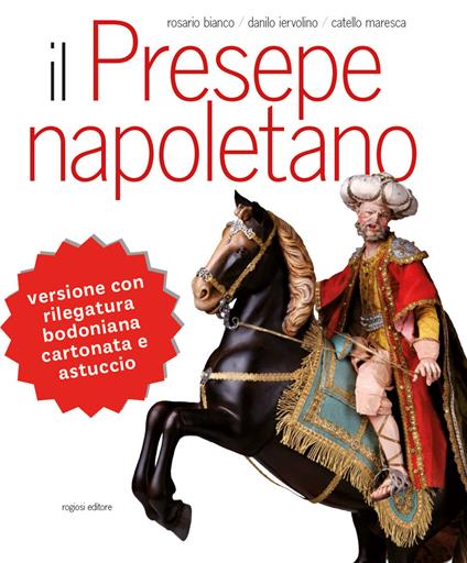 Il presepe napoletano. Ediz. illustrata - Rosario Bianco,Catello Maresca,Danilo Iervolino - copertina