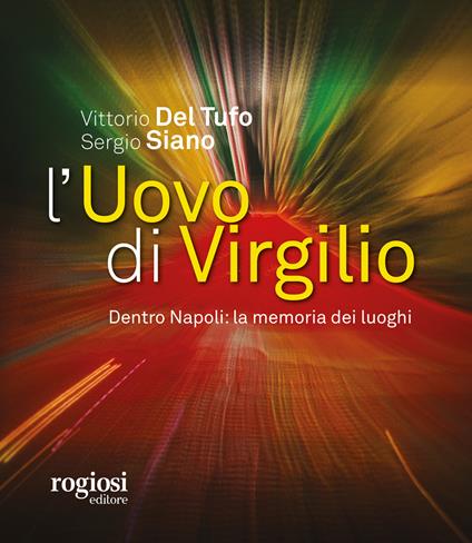L' uovo di Virgilio. Dentro Napoli: la memoria dei luoghi - Vittorio Del Tufo,Sergio Siano - copertina