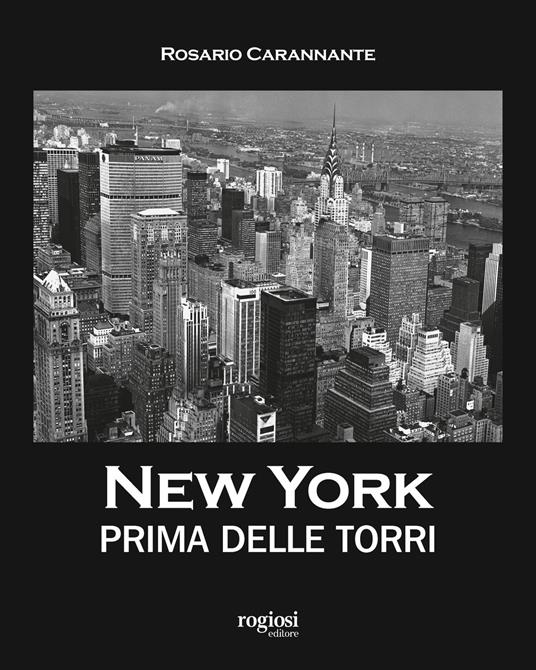 New York prima delle torri. Ediz. illustrata - Rosario Carannante - copertina