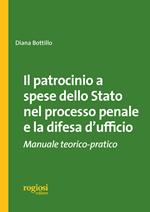 Il patrocinio a spese dello stato nel processo penale e la difesa d'ufficio. Manuale teorico-pratico