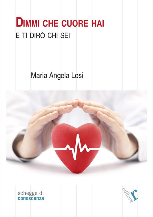 Dimmi che cuore hai e ti dirò chi sei - Maria Angela Losi - copertina