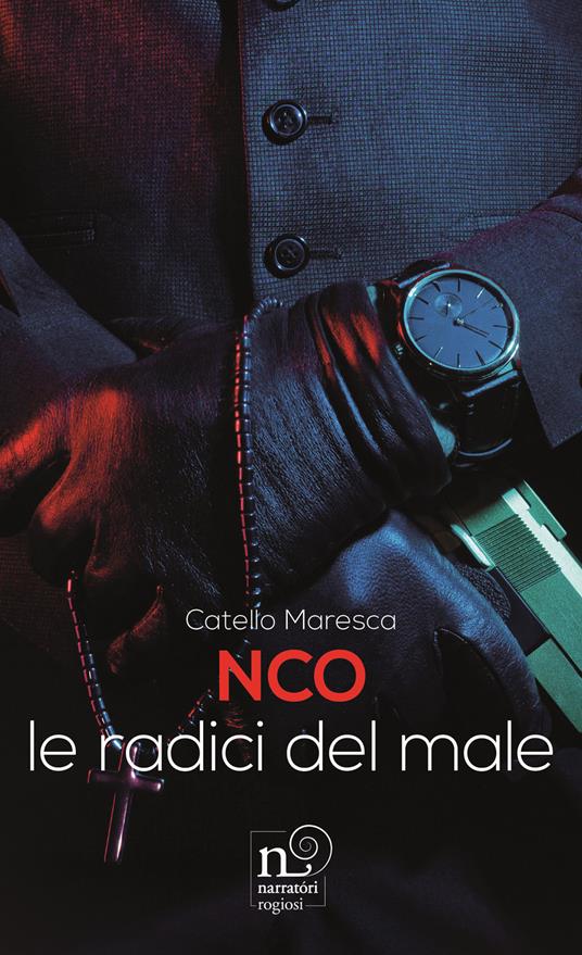 NCO. Le radici del male - Catello Maresca - copertina