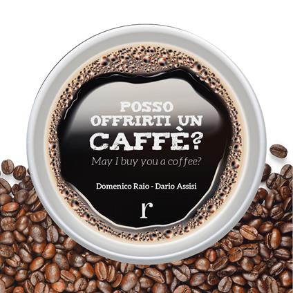 Posso offrirti un caffé? Ediz. italiana e inglese - Domenico Raio,Dario Assisi - copertina