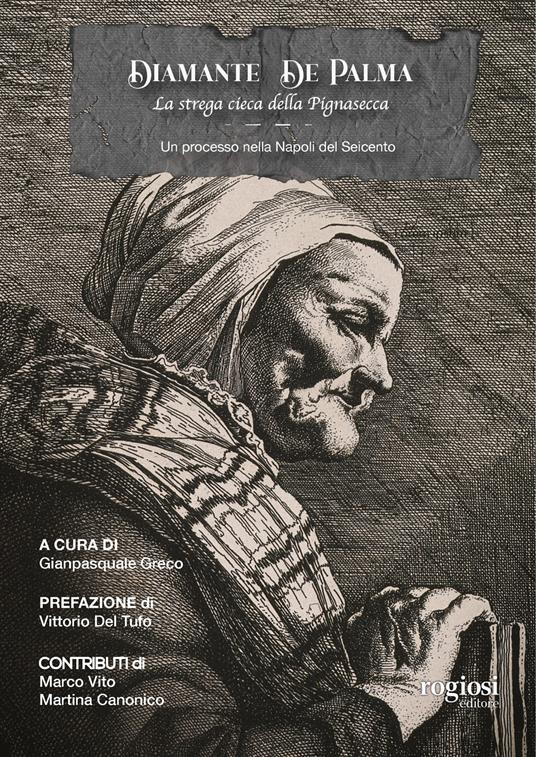 Diamante De Palma, la strega cieca della Pignasecca. Un processo nella Napoli del Seicento - copertina