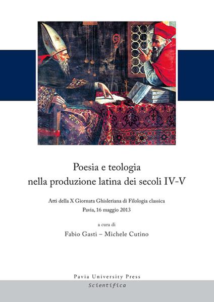 Poesia e teologia nella produzione latina dei secoli IV-V. Atti della 10ª Giornata Ghisleriana di filologia classica (Pavia, 16 maggio 2013). Ediz. multilingue - copertina