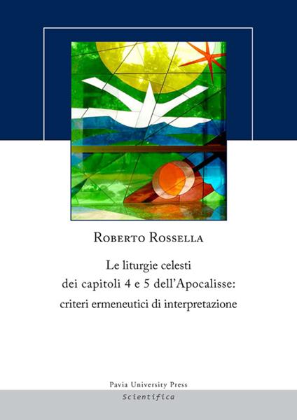 Le liturgie celesti dei capitoli 4 e 5 dell'Apocalisse. Criteri ermenuetici di interpretazione - Roberto Rossella - copertina