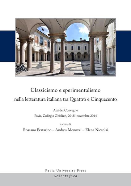 Classicismo e sperimentalismo nella letteratura italiana tra Quattro e Cinquecento. Sei lezioni. Atti del Convegno (Pavia, 20-21 novembre 2014) - copertina