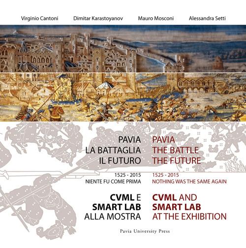 Pavia, la battaglia, il futuro. 1525-2015, niente fu come prima. CVML e SMART lab alla mostra (Pavia, 13 giugno-29 novembre 2015). Ediz. italiana e inglese - copertina